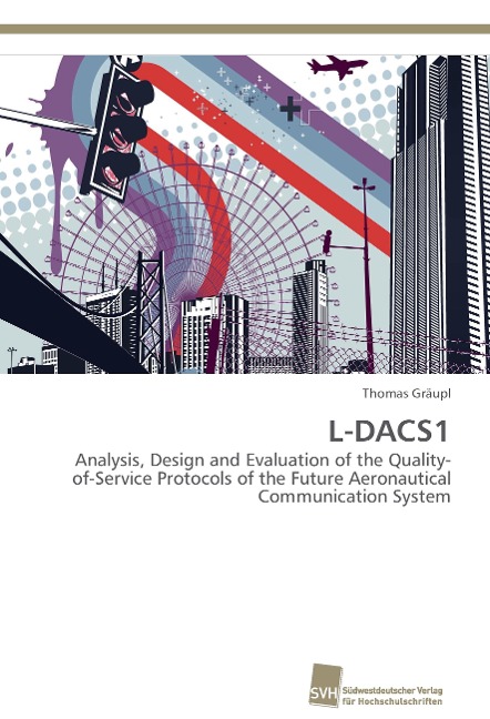 L-DACS1: Analysis, Design and Evaluation of the Quality-of-Service Protocols of the Future Aeronautical Communication System