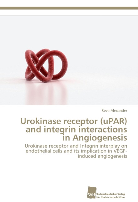 Urokinase receptor (uPAR) and integrin interactions in Angiogenesis: Urokinase receptor and Integrin interplay on endothelial cells and its implication in VEGF-induced angiogenesis
