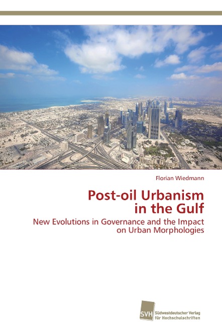 Post-oil Urbanism in the Gulf: New Evolutions in Governance and the Impact on Urban Morphologies