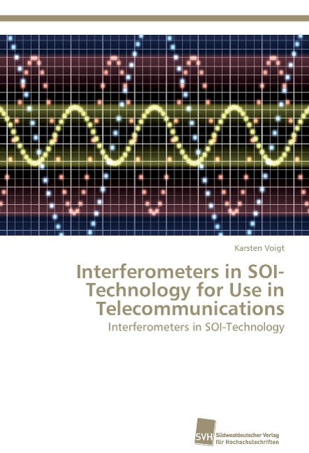 Interferometers in SOI-Technology for Use in Telecommunications: Interferometers in SOI-Technology
