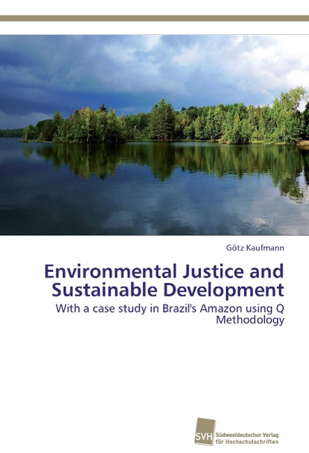 Environmental Justice and Sustainable Development: With a case study in Brazils Amazon using Q Methodology