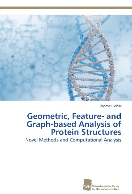 Geometric, Feature- and Graph-based Analysis of Protein Structures: Novel Methods and Computational Analysis