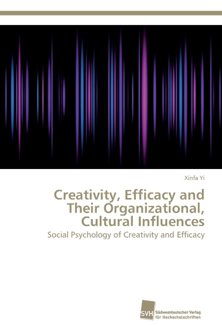 Creativity, Efficacy and Their Organizational, Cultural Influences: Social Psychology of Creativity and Efficacy