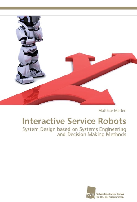 Interactive Service Robots: System Design based on Systems Engineering and Decision Making Methods