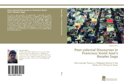 Post-colonial Discourses in Francisco Sionil Josés Rosales Saga: Post-colonial Theory vs. Philippine Reality in the Works of a Philippine Autor