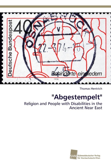 Abgestempelt: Religion and People with Disabilities in the Ancient Near East