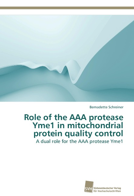Role of the AAA protease Yme1 in mitochondrial protein quality control: A dual role for the AAA protease Yme1