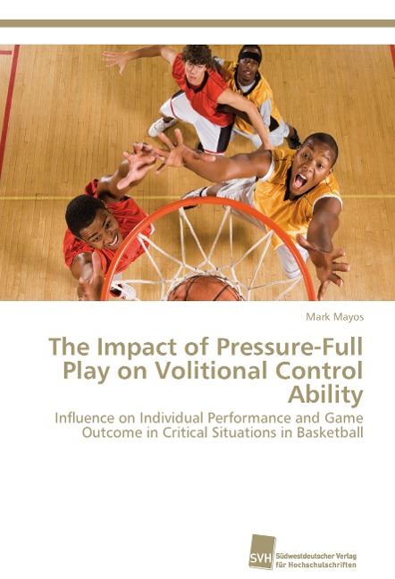 The Impact of Pressure-Full Play on Volitional Control Ability: Influence on Individual Performance and Game Outcome in Critical Situations in Basketball