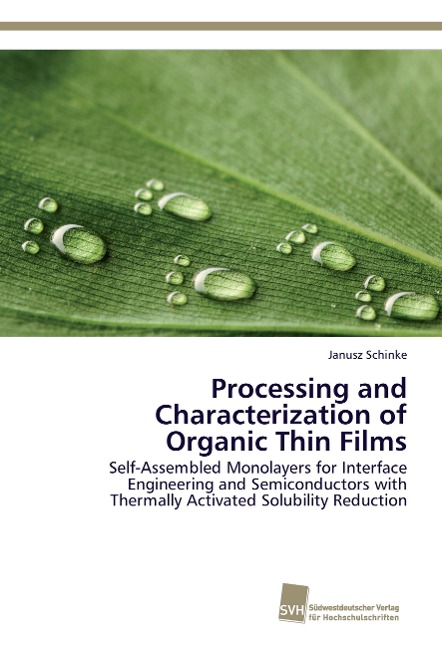 Processing and Characterization of Organic Thin Films: Self-Assembled Monolayers for Interface Engineering and Semiconductors with Thermally Activated Solubility Reduction