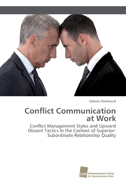 Conflict Communication at Work: Conflict Management Styles and Upward Dissent Tactics in the Context of Superior-Subordinate Relationship Quality