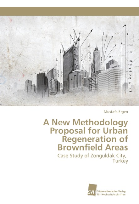 A New Methodology Proposal for Urban Regeneration of Brownfield Areas: Case Study of Zonguldak City, Turkey