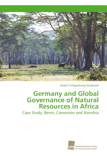 Germany and Global Governance of Natural Resources in Africa: Case Study: Benin, Cameroon and Namibia
