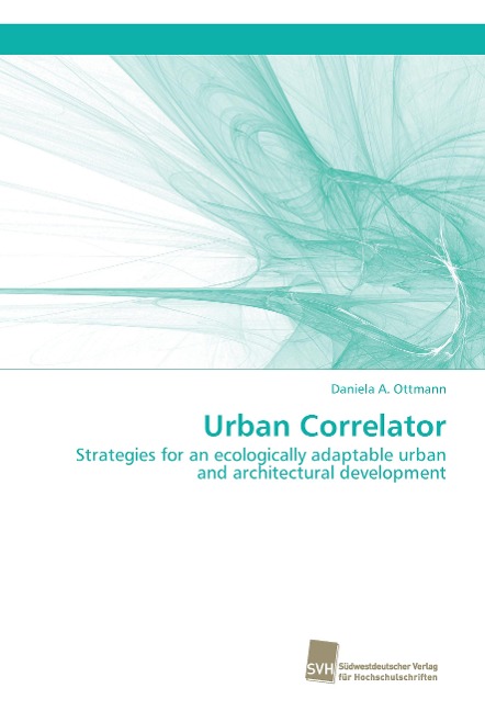 Urban Correlator: Strategies for an ecologically adaptable urban and architectural development