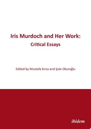 Iris Murdoch and Her Work Critical Essays