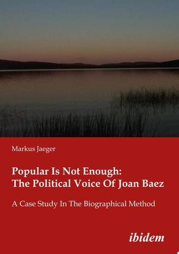 Popular Is Not Enough: The Political Voice Of Joan Baez A Case Study In The Biographical Method