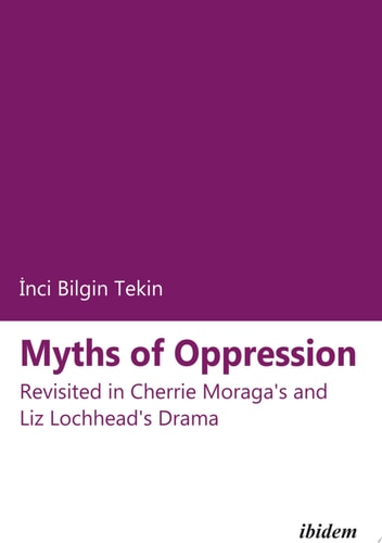 Myths of Oppression Revisited in Cherrie Moraga's and Liz Lochhead's Drama