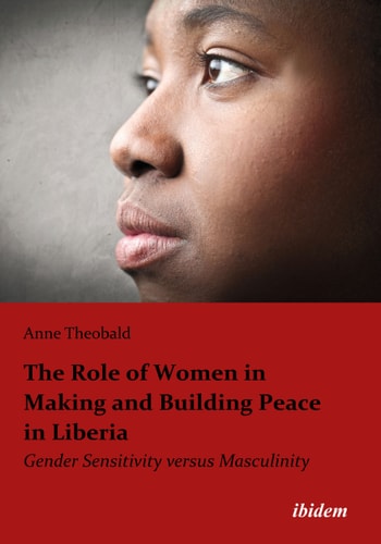 The Role of Women in Making and Building Peace in Liberia Gender Sensitivity Versus Masculinity