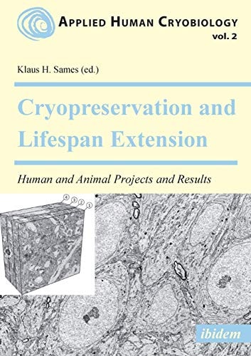 Cryopreservation and Lifespan Extension Human and Animal Projects and Results