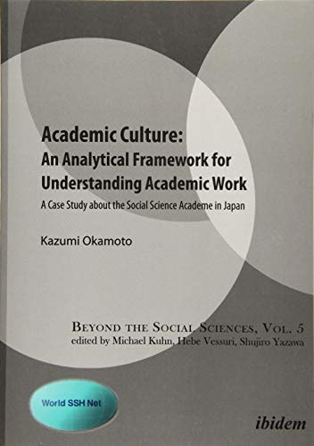 Academic Culture An Analytical Framework for Understanding Academic Work : a Case Study about the Social Science Academe in Japan