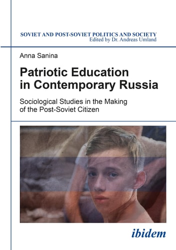 Patriotic Education in Contemporary Russia Sociological Studies in the Making of the Post-Soviet Citizen