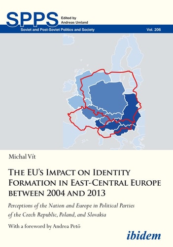 The EU's Impact on Identity Formation in East-Central Europe Between 2004 and 2013 Perceptions of the Nation and Europe in Political Parties of the Czech Republic, Poland, and Slovakia