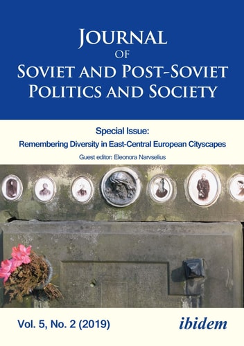 Journal of Soviet and Post-Soviet Politics and Society Special Issue: Remembering Historical Diversity in East-Central European Cityscapes, Vol. 5, No. 2 (2019)