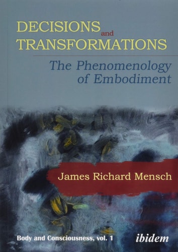 Decisions and Transformations The Phenomenology of Embodiment