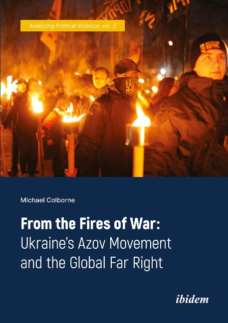 From the Fires of War: Ukraines Azov Movement and the Global Far Right
