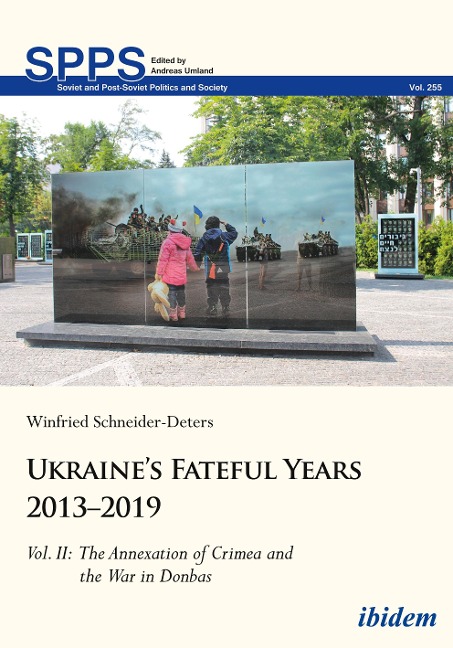Ukraines Fateful Years 2013-2019: Vol. II: The Annexation of Crimea and the War in Donbas