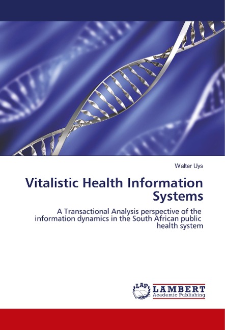 Vitalistic Health Information Systems: A Transactional Analysis perspective of the information dynamics in the South African public health system