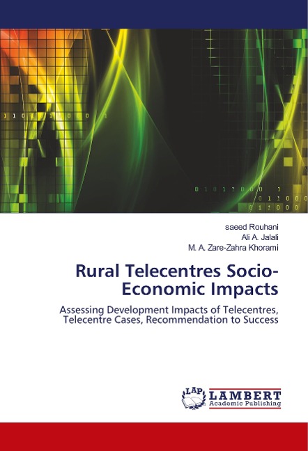 Rural Telecentres Socio-Economic Impacts: Assessing Development Impacts of Telecentres, Telecentre Cases, Recommendation to Success