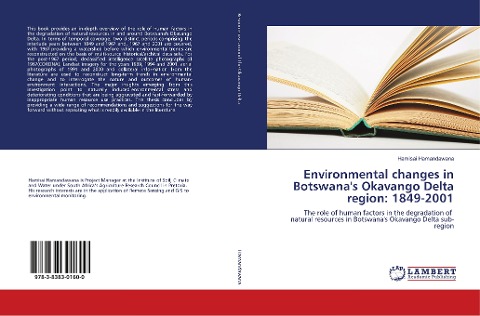 Environmental changes in Botswanas Okavango Delta region: 1849-2001: The role of human factors in the degradation of natural resources in Botswanas Okavango Delta sub-region