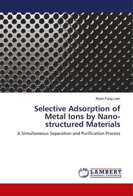 Selective Adsorption of Metal Ions by Nano- structured Materials: A Simultaneous Separation and Purification Process