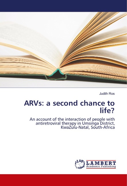 ARVs: a second chance to life?: An account of the interaction of people with antiretroviral therapy in Umsinga District, KwaZulu-Natal, South-Africa