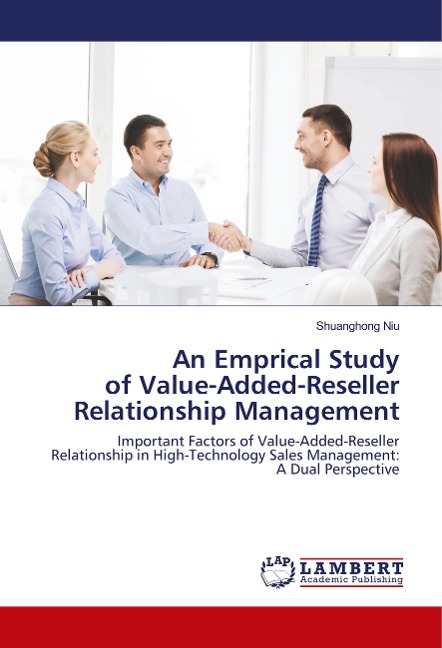 An Emprical Study of Value-Added-Reseller Relationship Management: Important Factors of Value-Added-Reseller Relationship in High-Technology Sales Management: A Dual Perspective
