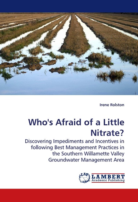 Whos Afraid of a Little Nitrate?: Discovering Impediments and Incentives in following Best Management Practices in the Southern Willamette Valley Groundwater Management Area