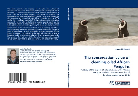The conservation value of cleaning oiled African Penguins: A study of the impact of oil pollution on the African Penguin, and the conservation value of de-oiling contaminated birds