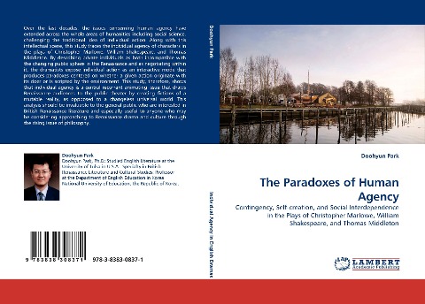 The Paradoxes of Human Agency: Contingency, Self-creation, and Social Interdependence in the Plays of Christopher Marlowe, William Shakespeare, and Thomas Middleton