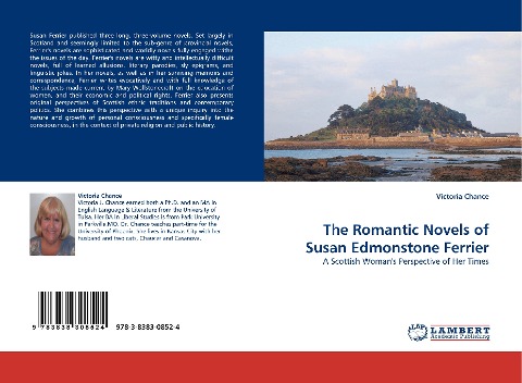The Romantic Novels of Susan Edmonstone Ferrier: A Scottish Womans Perspective of Her Times