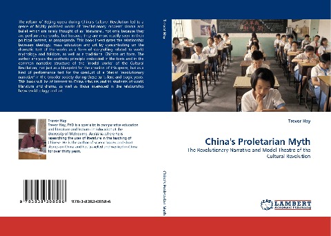 Chinas Proletarian Myth: The Revolutionary Narrative and Model Theatre of the Cultural Revolution