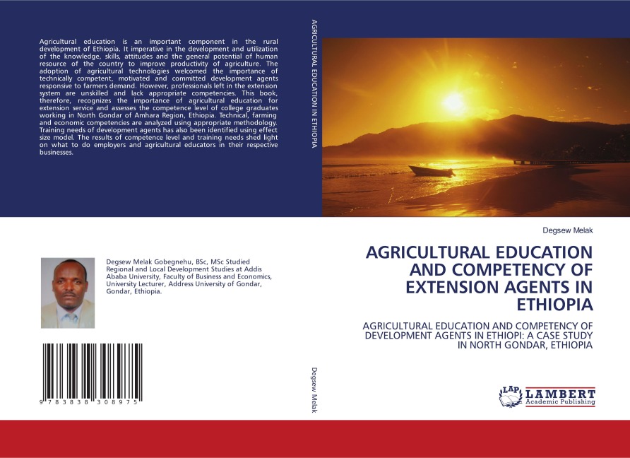 AGRICULTURAL EDUCATION AND COMPETENCY OF EXTENSION AGENTS IN ETHIOPIA: AGRICULTURAL EDUCATION AND COMPETENCY OF DEVELOPMENT AGENTS IN ETHIOPI: A CASE STUDY IN NORTH GONDAR, ETHIOPIA