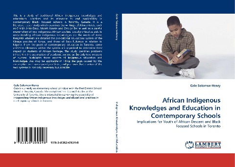 African Indigenous Knowledges and Education in Contemporary Schools: Implications for Youth of African Descent and Black Focused Schools in Toronto