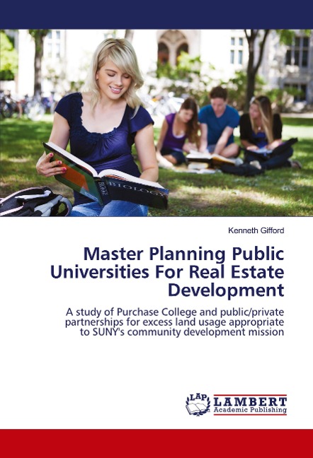 Master Planning Public Universities For Real Estate Development: A study of Purchase College and public/private partnerships for excess land usage appropriate to SUNYs community development mission