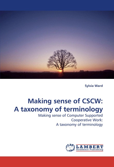 Making sense of CSCW: A taxonomy of terminology: Making sense of Computer Supported Cooperative Work: A taxonomy of terminology