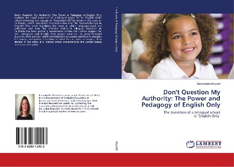 Don't Question My Authority: The Power and Pedagogy of English Only: The transition of a bilingual school to "English Only"