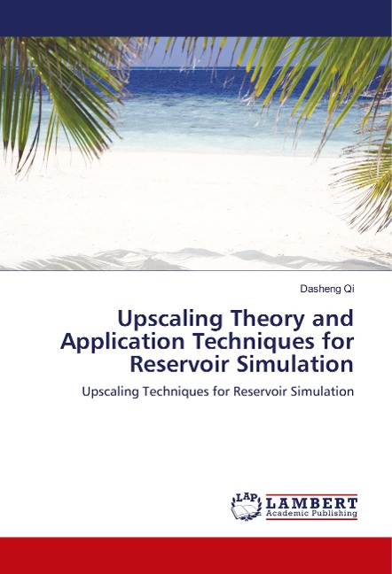 Upscaling Theory and Application Techniques for Reservoir Simulation: Upscaling Techniques for Reservoir Simulation