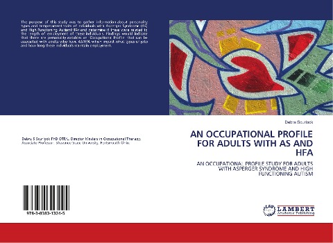 AN OCCUPATIONAL PROFILE FOR ADULTS WITH AS AND HFA: AN OCCUPATIONAL PROFILE STUDY FOR ADULTS WITH ASPERGER SYNDROME AND HIGH FUNCTIONING AUTISM