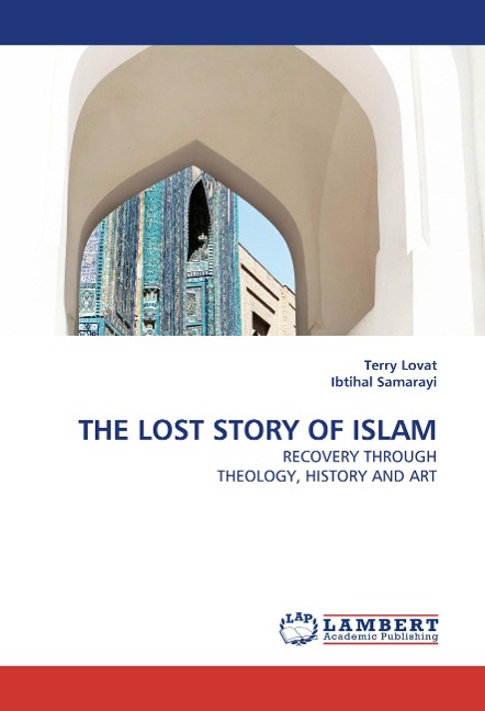 THE LOST STORY OF ISLAM: RECOVERY THROUGH THEOLOGY, HISTORY AND ART
