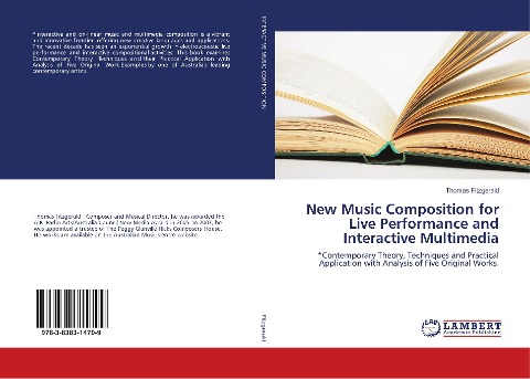 New Music Composition for Live Performance and Interactive Multimedia: *Contemporary Theory, Techniques and Practical Application with Analysis of Five Original Works.