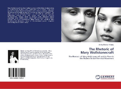 The Rhetoric of Mary Wollstonecraft: The Rhetoric of Mary Wollstonecraft and Its Place in the Modern British Feminist Movement